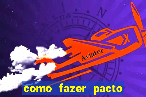 como fazer pacto da riqueza